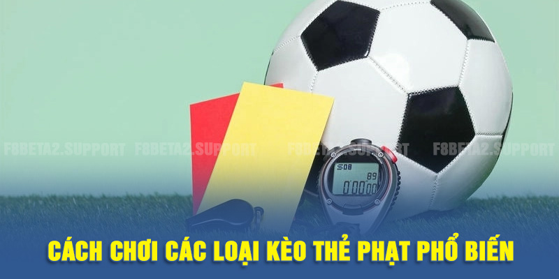 Cách chơi các loại kèo thẻ phạt phổ biến