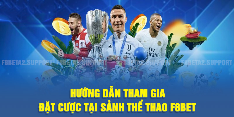 Hướng dẫn tham gia đặt cược tại sảnh thể thao F8BET